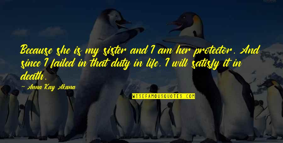Duty In Life Quotes By Anna Kay Akana: Because she is my sister and I am