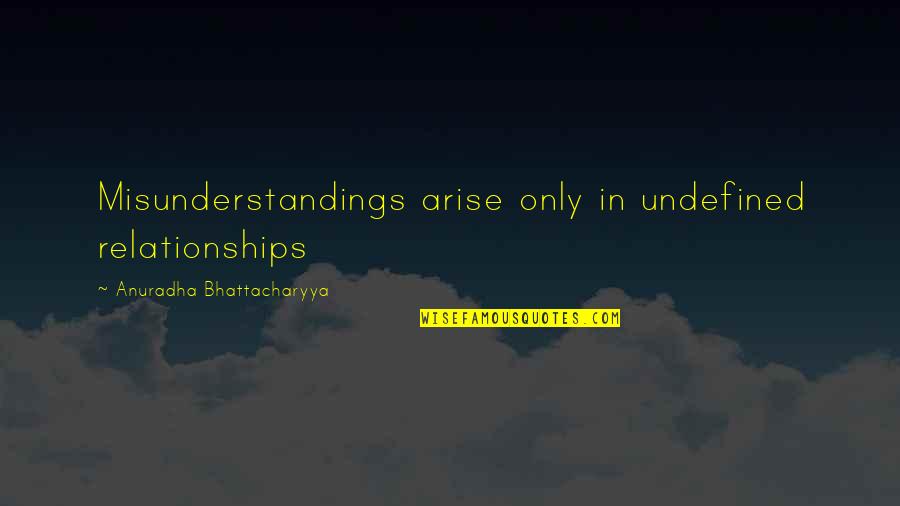 Duty In Life Quotes By Anuradha Bhattacharyya: Misunderstandings arise only in undefined relationships
