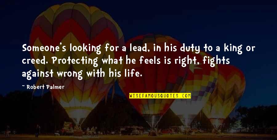 Duty In Life Quotes By Robert Palmer: Someone's looking for a lead, in his duty