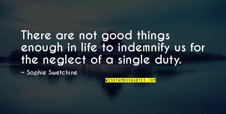 Duty In Life Quotes By Sophie Swetchine: There are not good things enough in life