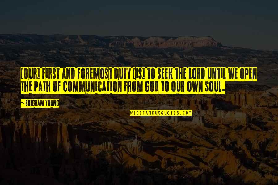 Duty Is God Quotes By Brigham Young: [Our] first and foremost duty [is] to seek