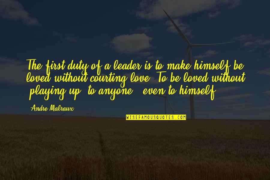 Duty Love Quotes By Andre Malraux: The first duty of a leader is to Duty Love Quotes By Andre Malraux: The first duty of a leader is to