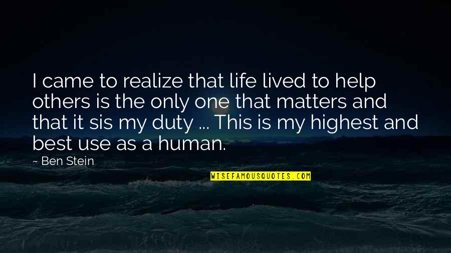 Duty Love Quotes By Ben Stein: I came to realize that life lived to Duty Love Quotes By Ben Stein: I came to realize that life lived to