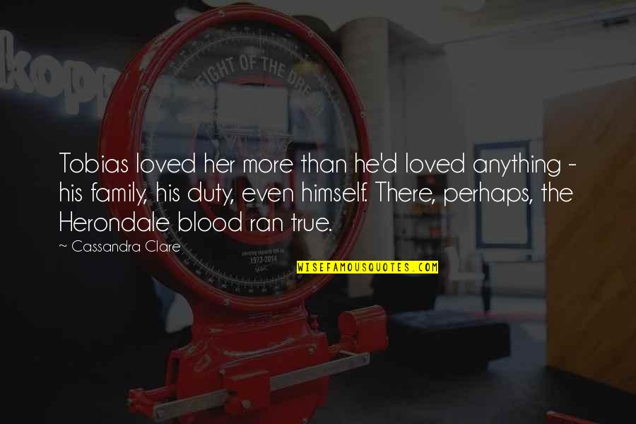 Duty Love Quotes By Cassandra Clare: Tobias loved her more than he'd loved anything Duty Love Quotes By Cassandra Clare: Tobias loved her more than he'd loved anything