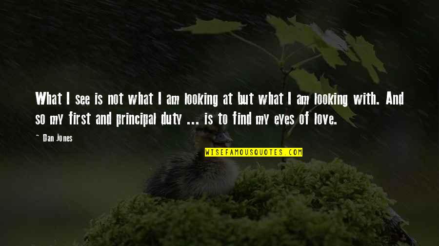Duty Love Quotes By Dan Jones: What I see is not what I am Duty Love Quotes By Dan Jones: What I see is not what I am