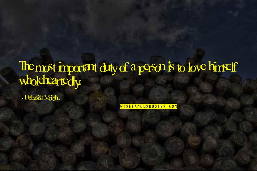 Duty Love Quotes By Debasish Mridha: The most important duty of a person is Duty Love Quotes By Debasish Mridha: The most important duty of a person is
