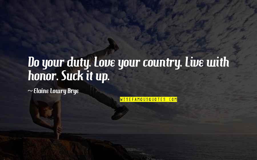 Duty Love Quotes By Elaine Lowry Brye: Do your duty. Love your country. Live with Duty Love Quotes By Elaine Lowry Brye: Do your duty. Love your country. Live with