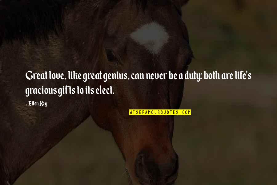 Duty Love Quotes By Ellen Key: Great love, like great genius, can never be Duty Love Quotes By Ellen Key: Great love, like great genius, can never be