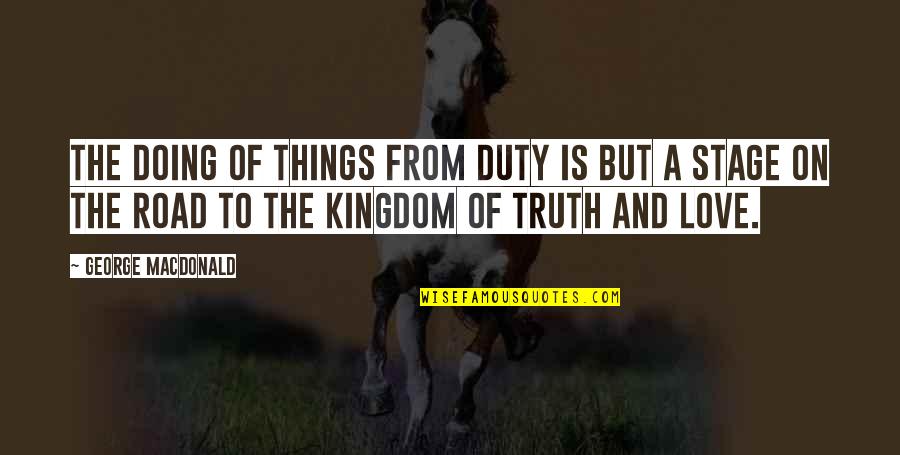 Duty Love Quotes By George MacDonald: The doing of things from duty is but Duty Love Quotes By George MacDonald: The doing of things from duty is but