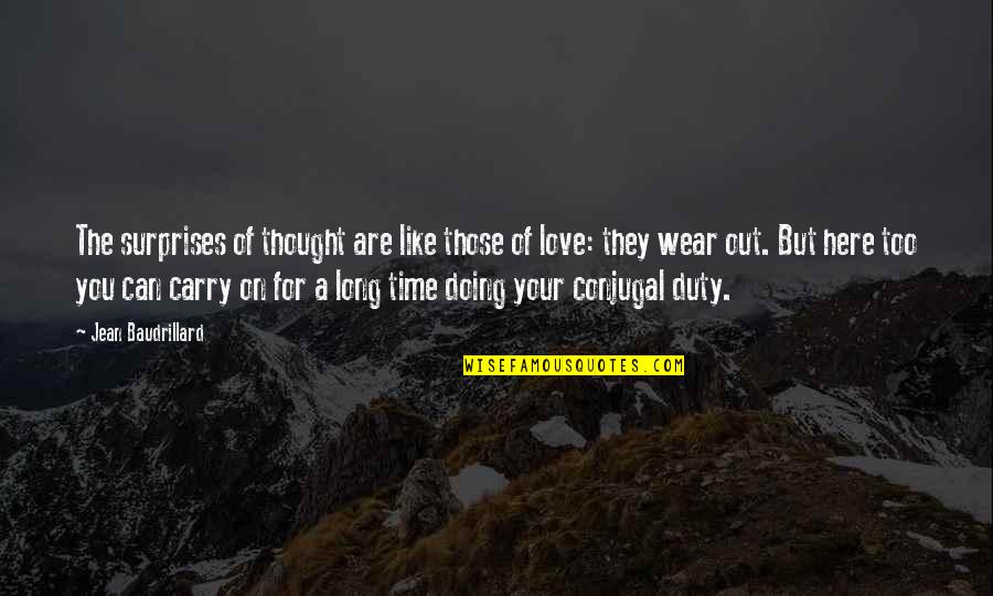 Duty Love Quotes By Jean Baudrillard: The surprises of thought are like those of Duty Love Quotes By Jean Baudrillard: The surprises of thought are like those of