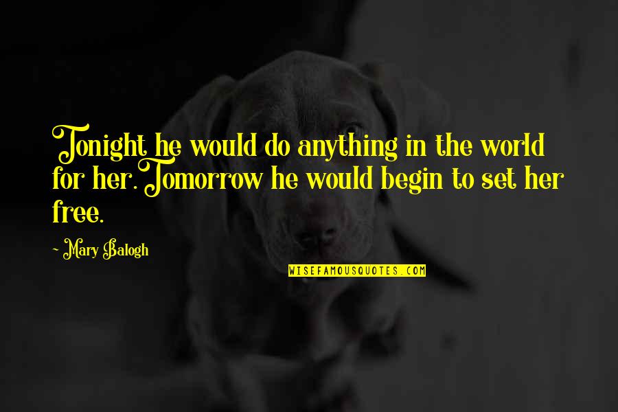 Duty Love Quotes By Mary Balogh: Tonight he would do anything in the world Duty Love Quotes By Mary Balogh: Tonight he would do anything in the world