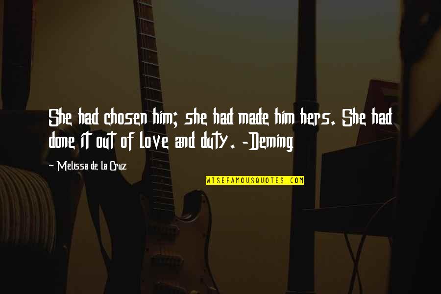 Duty Love Quotes By Melissa De La Cruz: She had chosen him; she had made him Duty Love Quotes By Melissa De La Cruz: She had chosen him; she had made him