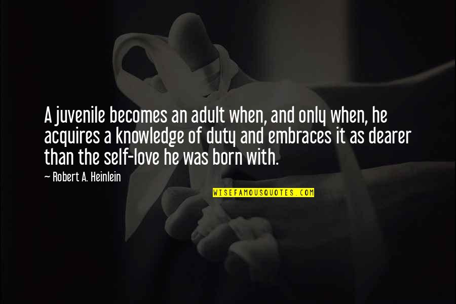 Duty Love Quotes By Robert A. Heinlein: A juvenile becomes an adult when, and only Duty Love Quotes By Robert A. Heinlein: A juvenile becomes an adult when, and only