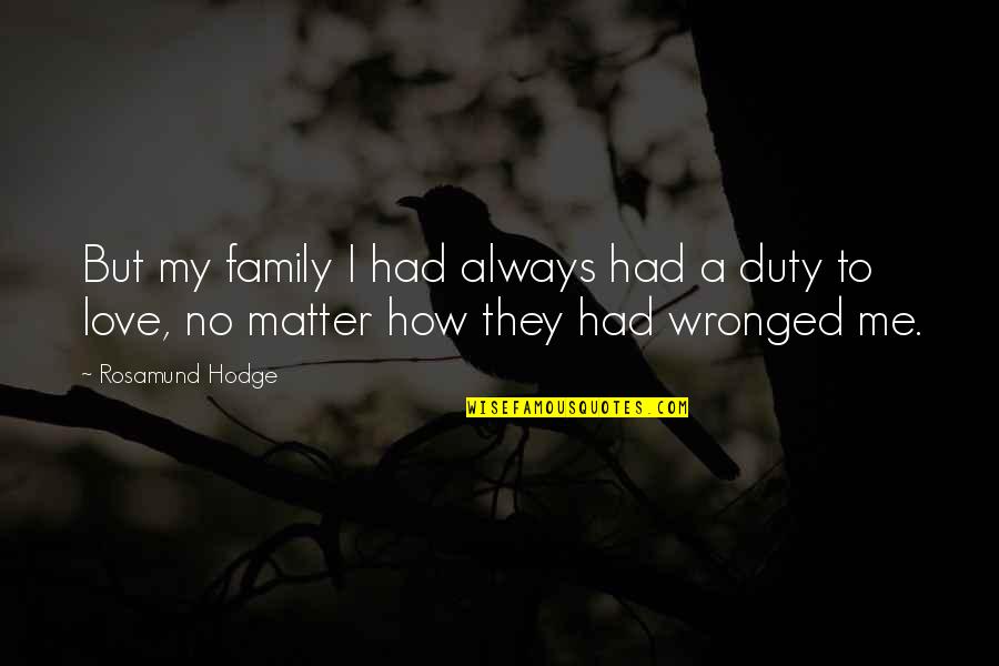 Duty Love Quotes By Rosamund Hodge: But my family I had always had a