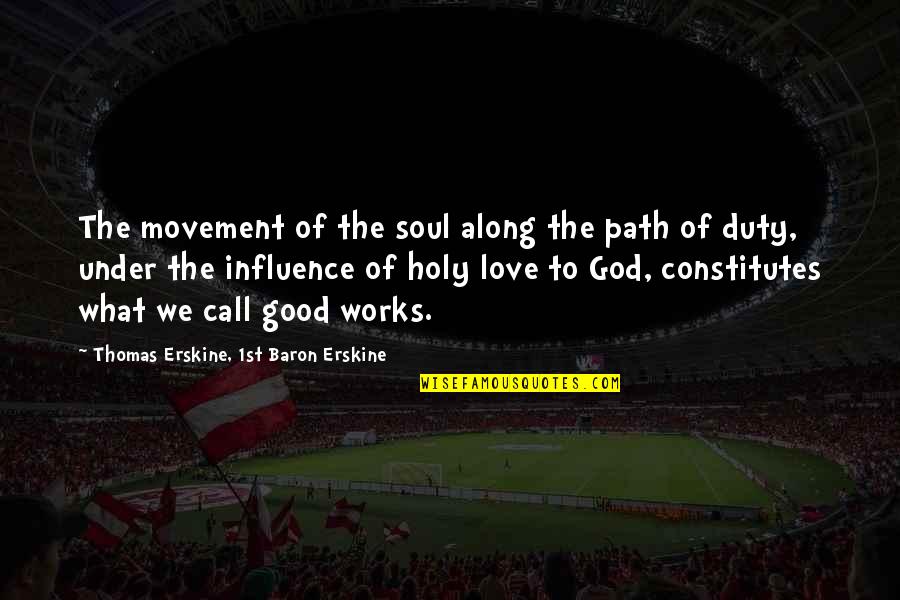Duty Love Quotes By Thomas Erskine, 1st Baron Erskine: The movement of the soul along the path Duty Love Quotes By Thomas Erskine, 1st Baron Erskine: The movement of the soul along the path