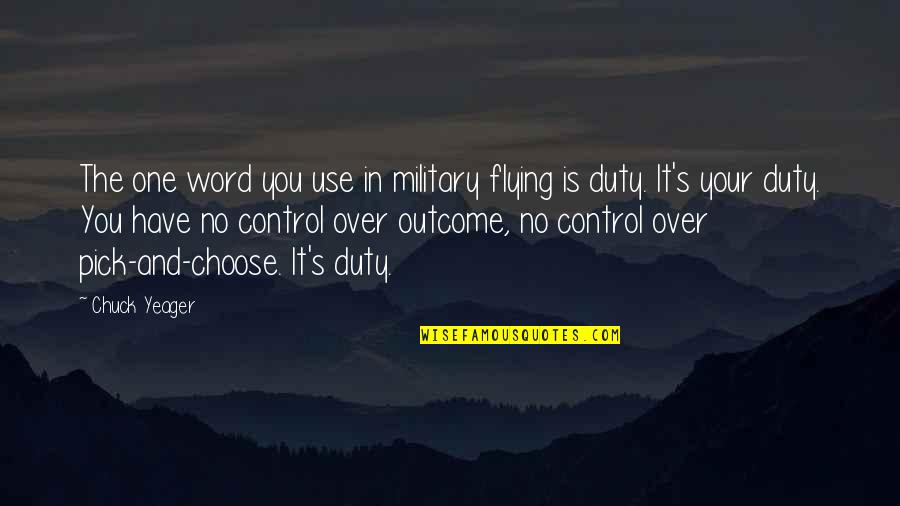 Duty Military Quotes By Chuck Yeager: The one word you use in military flying
