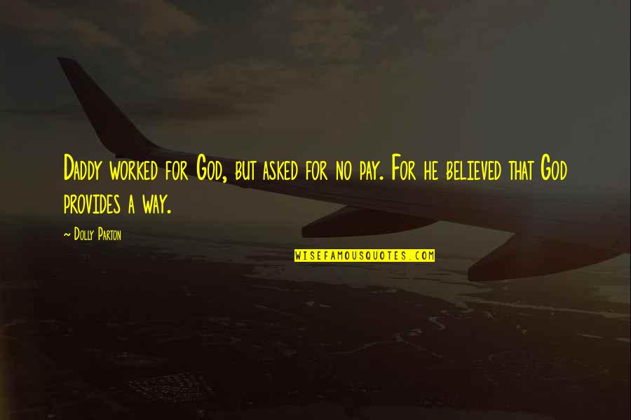 Duty Of A Soldier Quotes By Dolly Parton: Daddy worked for God, but asked for no