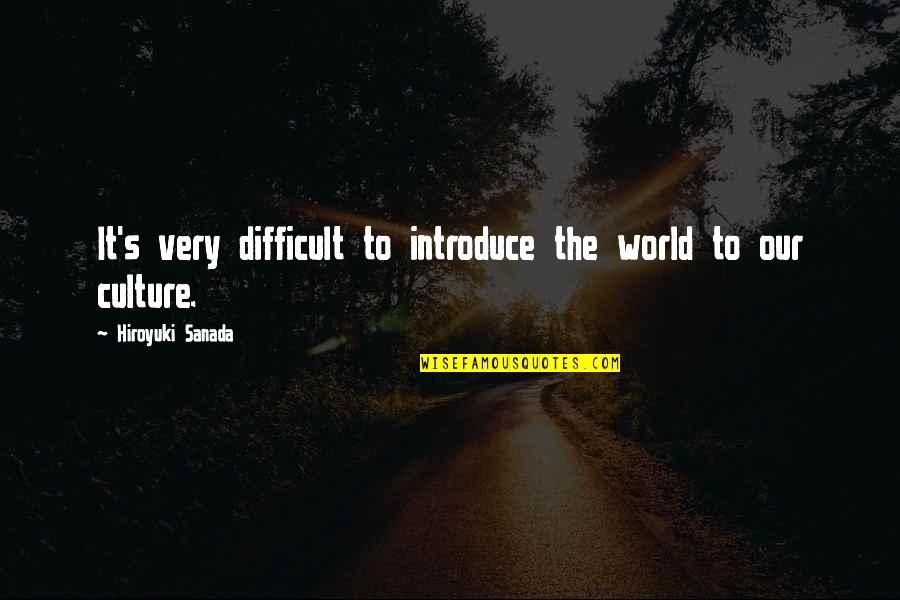 Duty Of Citizens Quotes By Hiroyuki Sanada: It's very difficult to introduce the world to Duty Of Citizens Quotes By Hiroyuki Sanada: It's very difficult to introduce the world to