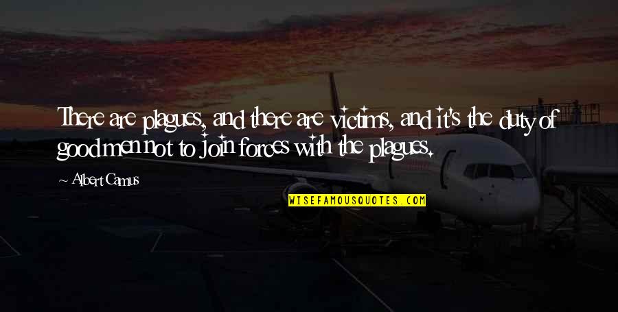 Duty Of Man Quotes By Albert Camus: There are plagues, and there are victims, and