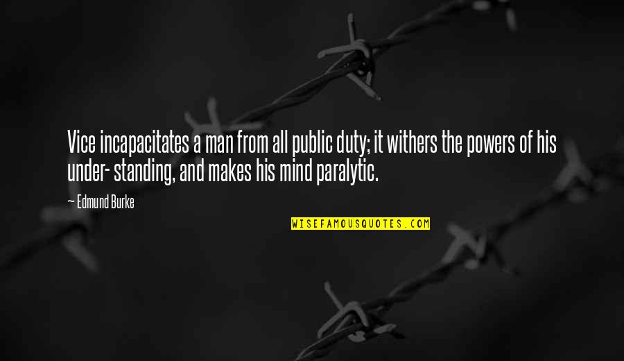 Duty Of Man Quotes By Edmund Burke: Vice incapacitates a man from all public duty;