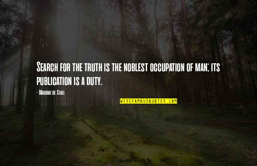 Duty Of Man Quotes By Madame De Stael: Search for the truth is the noblest occupation