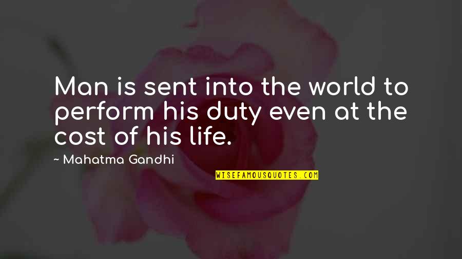 Duty Of Man Quotes By Mahatma Gandhi: Man is sent into the world to perform