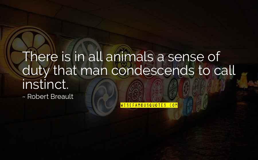 Duty Of Man Quotes By Robert Breault: There is in all animals a sense of