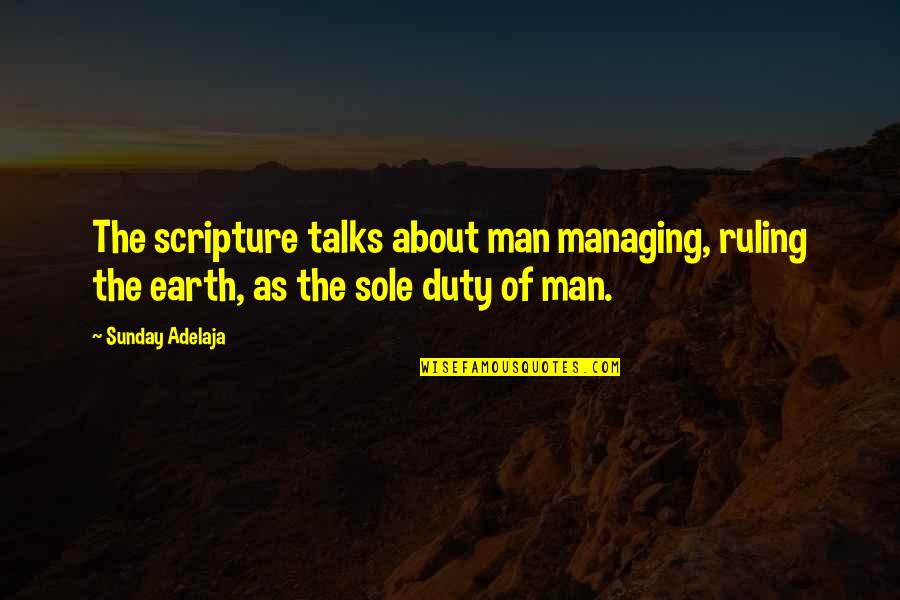 Duty Of Man Quotes By Sunday Adelaja: The scripture talks about man managing, ruling the