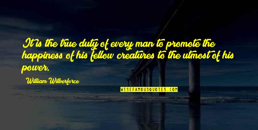 Duty Of Man Quotes By William Wilberforce: It is the true duty of every man
