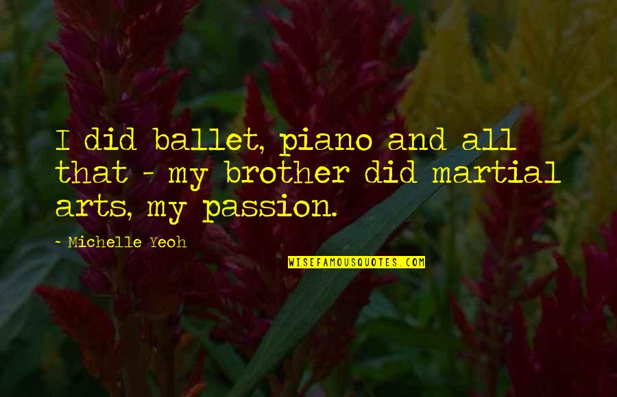 Duty Of Motivational Speakers Quotes By Michelle Yeoh: I did ballet, piano and all that -
