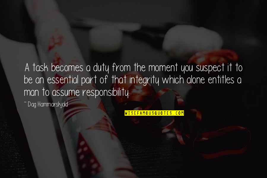 Duty Responsibility Quotes By Dag Hammarskjold: A task becomes a duty from the moment Duty Responsibility Quotes By Dag Hammarskjold: A task becomes a duty from the moment