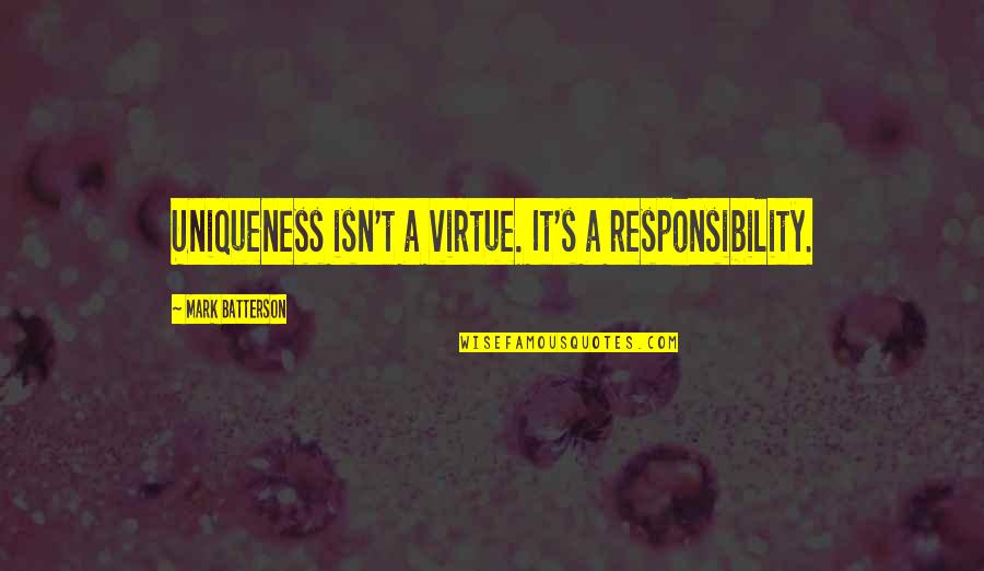 Duty Responsibility Quotes By Mark Batterson: Uniqueness isn't a virtue. It's a responsibility. Duty Responsibility Quotes By Mark Batterson: Uniqueness isn't a virtue. It's a responsibility.