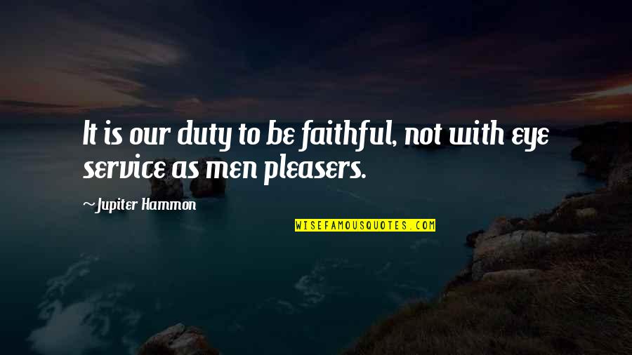 Duty To Service Quotes By Jupiter Hammon: It is our duty to be faithful, not