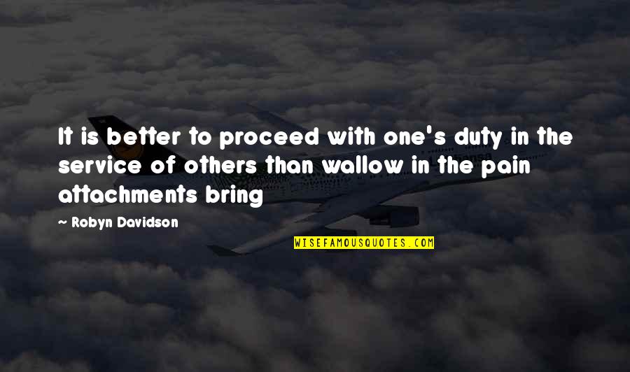 Duty To Service Quotes By Robyn Davidson: It is better to proceed with one's duty