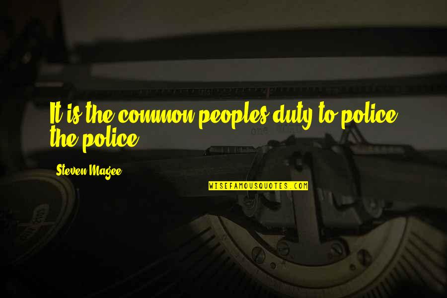 Duty To Service Quotes By Steven Magee: It is the common peoples duty to police