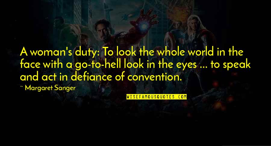 Duty To Speak Up Quotes By Margaret Sanger: A woman's duty: To look the whole world Duty To Speak Up Quotes By Margaret Sanger: A woman's duty: To look the whole world
