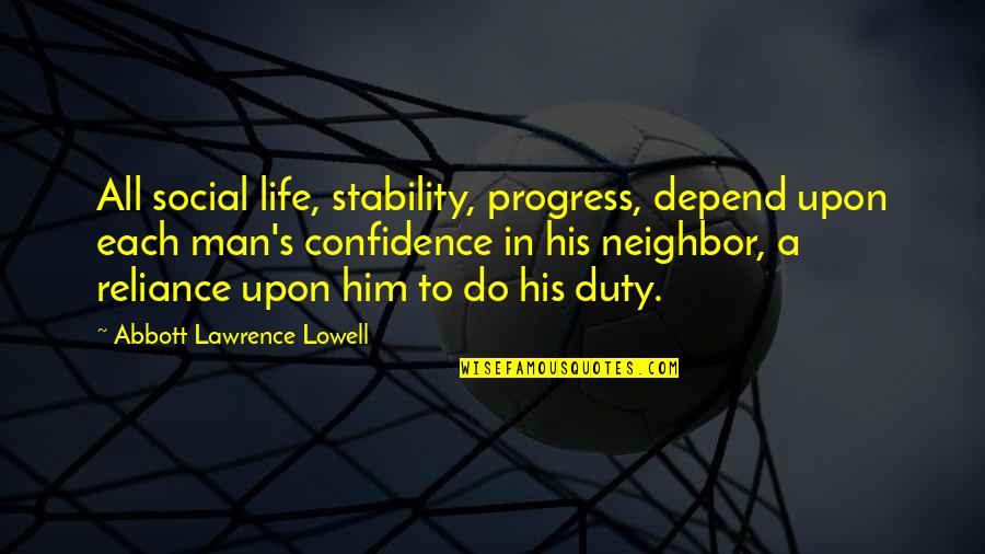 Duty's Quotes By Abbott Lawrence Lowell: All social life, stability, progress, depend upon each