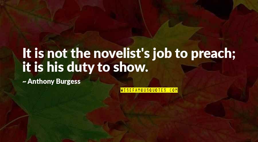Duty's Quotes By Anthony Burgess: It is not the novelist's job to preach;