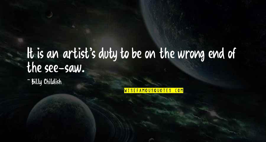 Duty's Quotes By Billy Childish: It is an artist's duty to be on