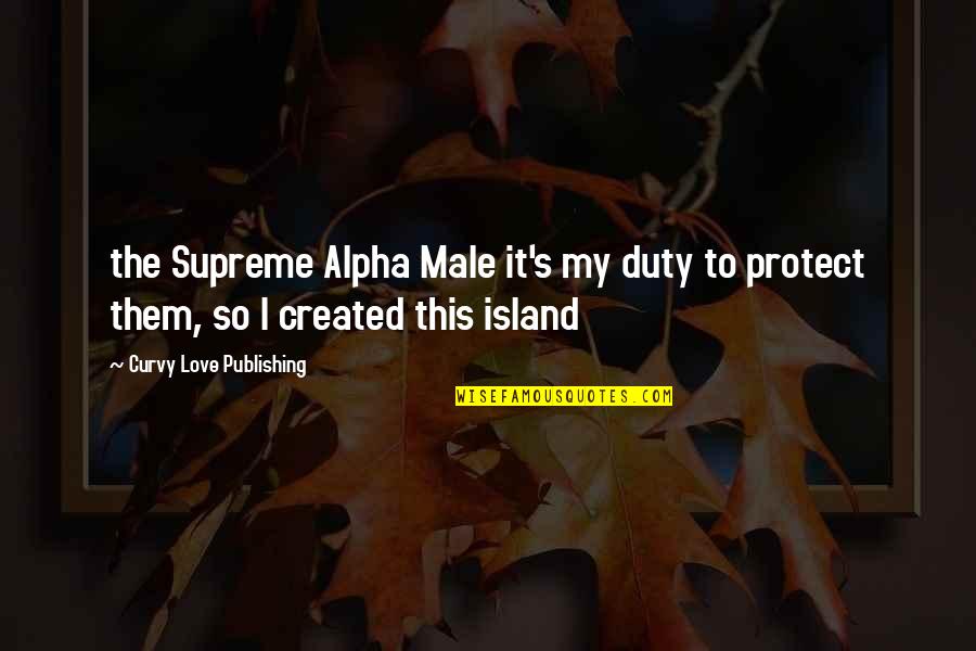 Duty's Quotes By Curvy Love Publishing: the Supreme Alpha Male it's my duty to