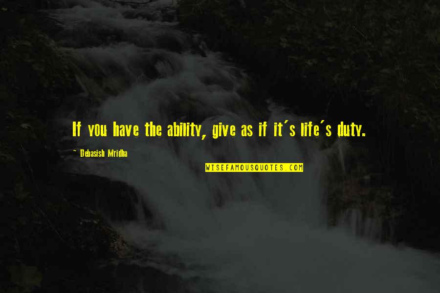 Duty's Quotes By Debasish Mridha: If you have the ability, give as if