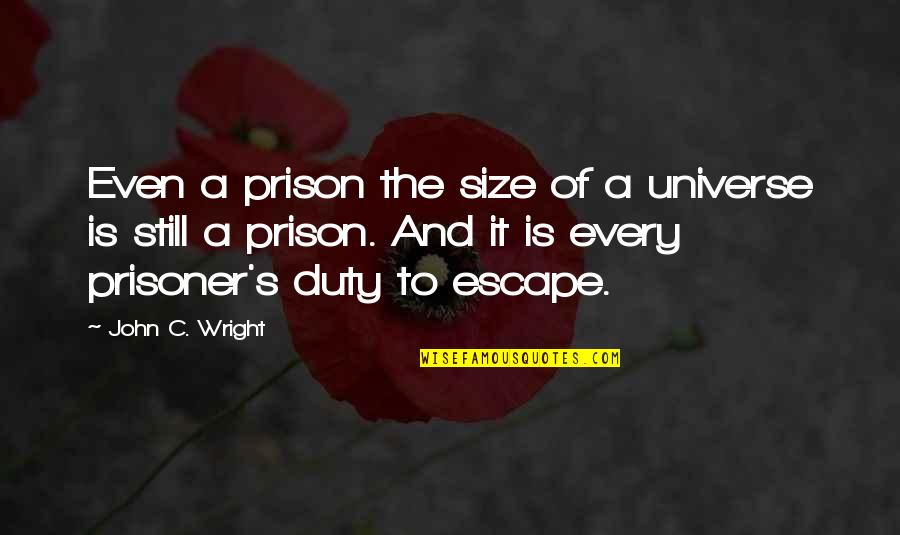 Duty's Quotes By John C. Wright: Even a prison the size of a universe