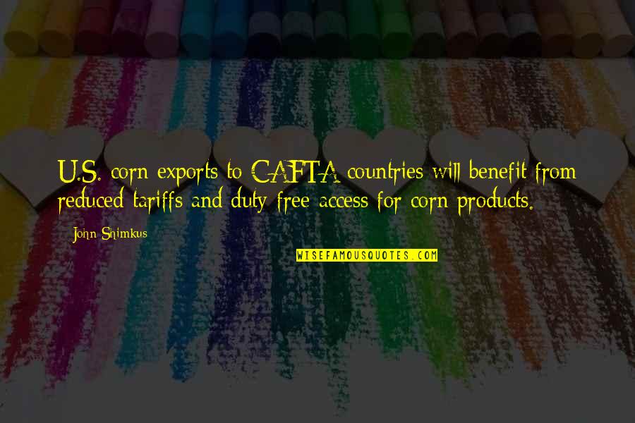 Duty's Quotes By John Shimkus: U.S. corn exports to CAFTA countries will benefit