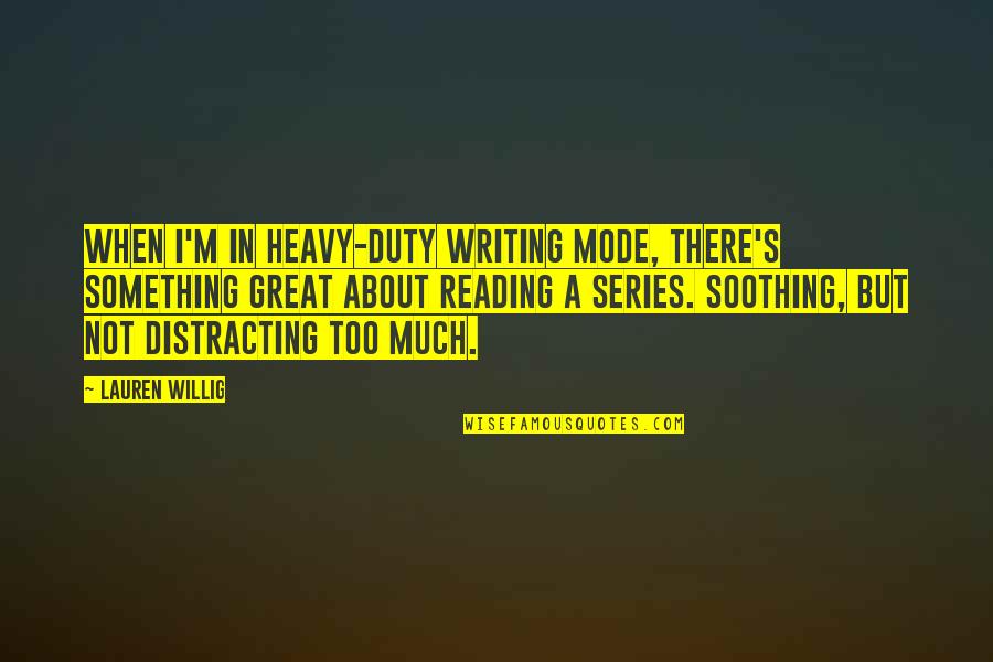 Duty's Quotes By Lauren Willig: When I'm in heavy-duty writing mode, there's something Duty's Quotes By Lauren Willig: When I'm in heavy-duty writing mode, there's something