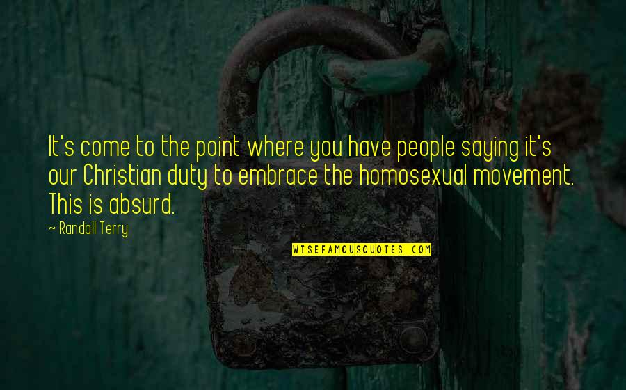 Duty's Quotes By Randall Terry: It's come to the point where you have Duty's Quotes By Randall Terry: It's come to the point where you have