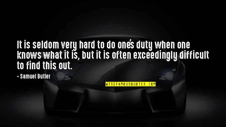 Duty's Quotes By Samuel Butler: It is seldom very hard to do one's