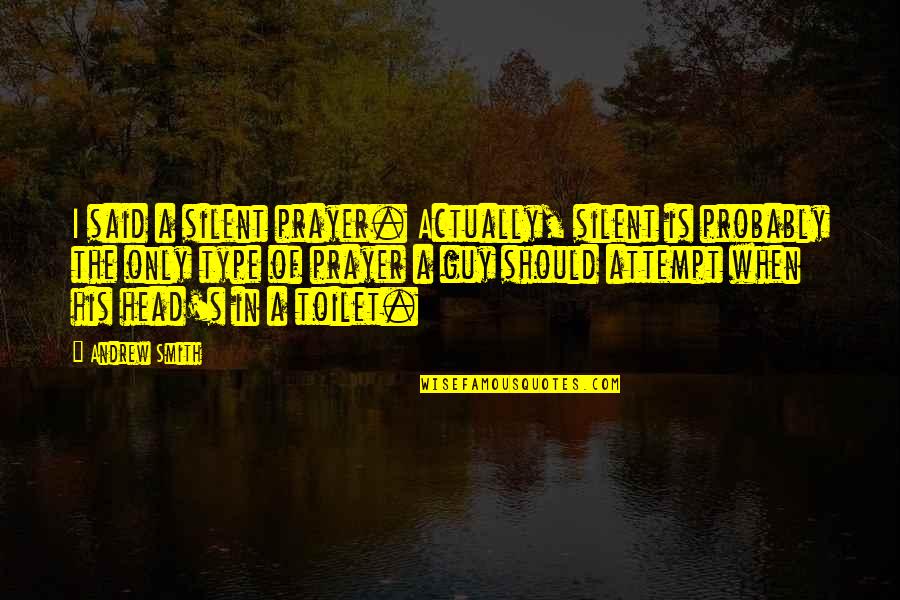 Dutzende Quotes By Andrew Smith: I said a silent prayer. Actually, silent is Dutzende Quotes By Andrew Smith: I said a silent prayer. Actually, silent is