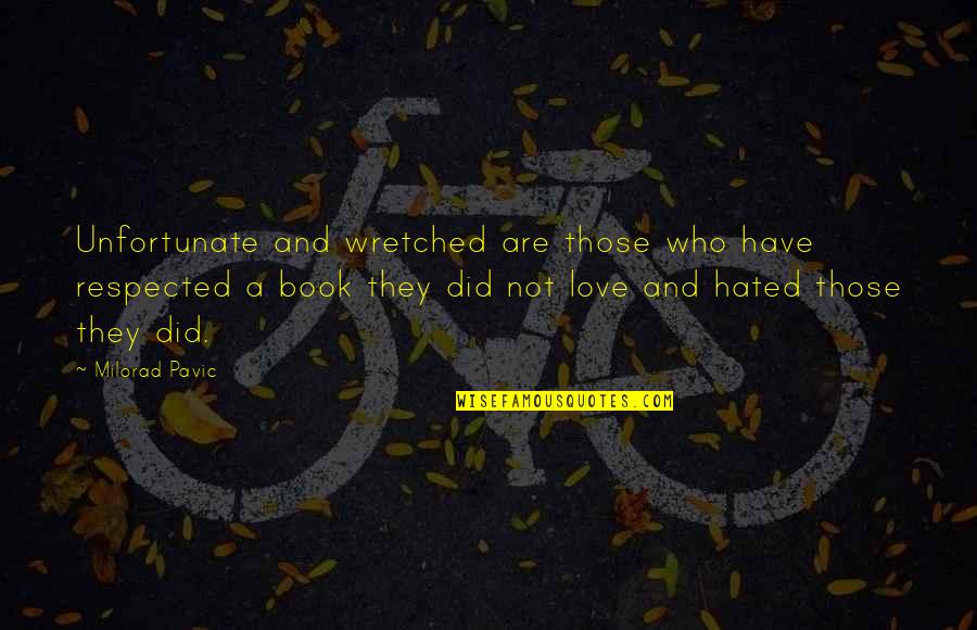 Dutzi Kr4000 Quotes By Milorad Pavic: Unfortunate and wretched are those who have respected Dutzi Kr4000 Quotes By Milorad Pavic: Unfortunate and wretched are those who have respected