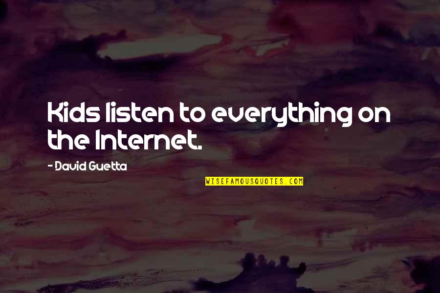 Duur Quotes By David Guetta: Kids listen to everything on the Internet.