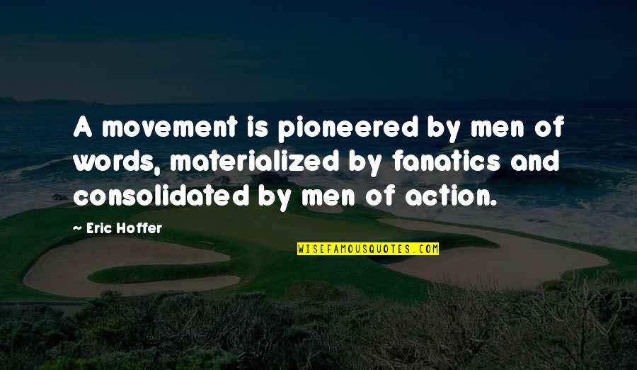 Duurt Dood Quotes By Eric Hoffer: A movement is pioneered by men of words,